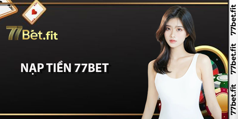 Nạp tiền 77Bet